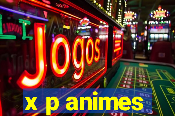 x p animes